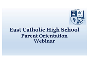 East Catholic High School Parent Orientation Webinar Presentation
